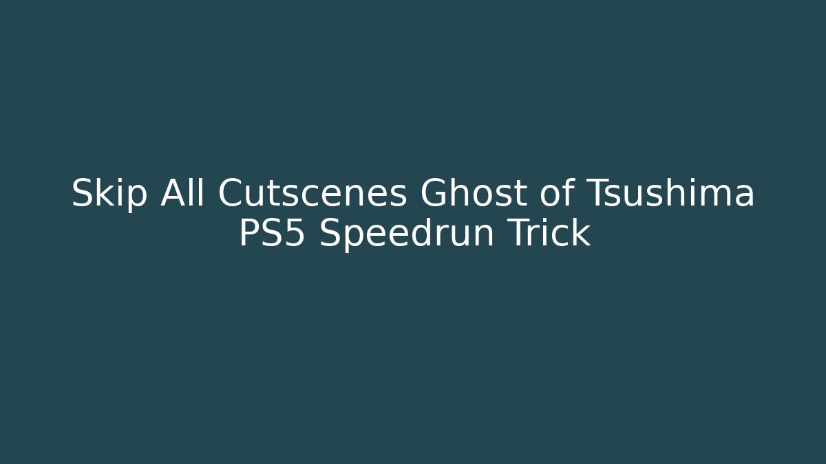 Skip All Cutscenes Ghost of Tsushima PS5 Speedrun Trick