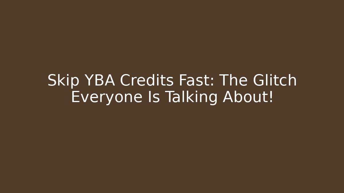 Skip YBA Credits Fast: The Glitch Everyone Is Talking About!