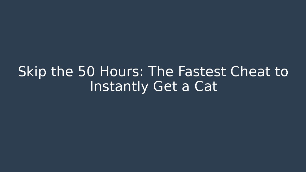 Skip the 50 Hours: The Fastest Cheat to Instantly Get a Cat