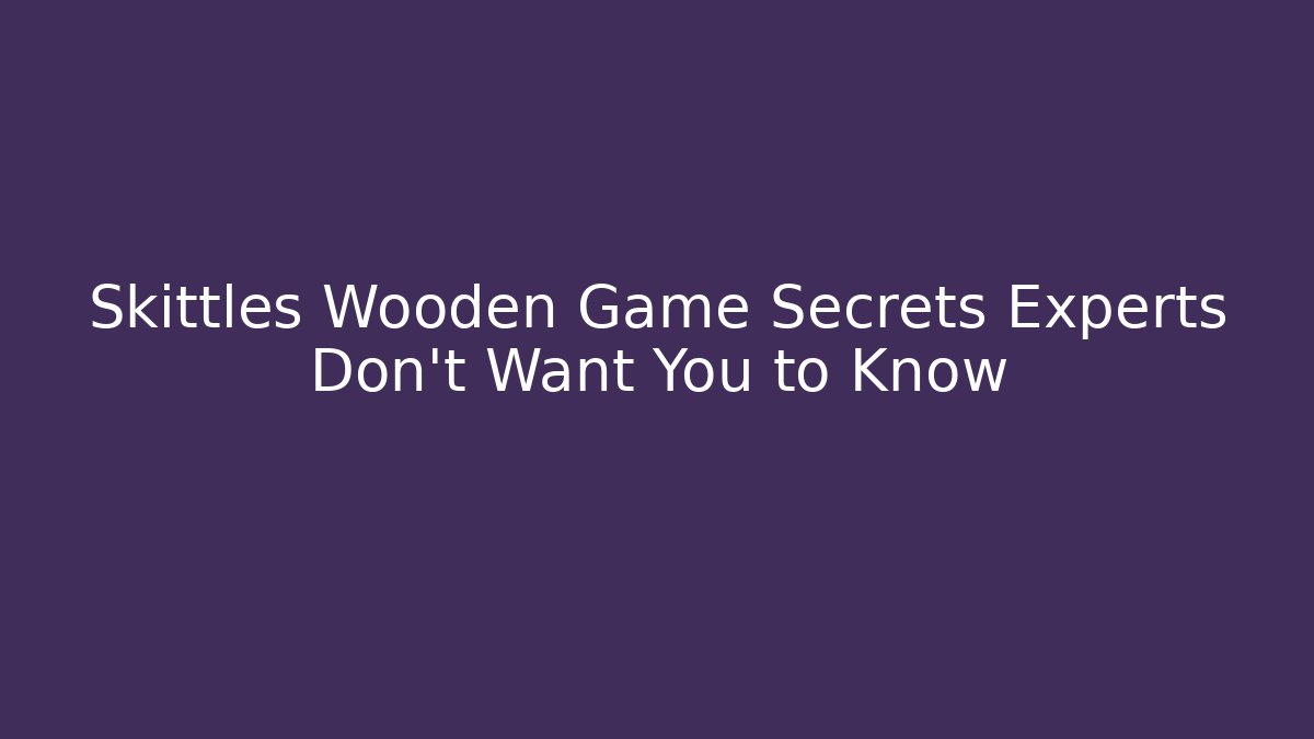 Skittles Wooden Game Secrets Experts Don't Want You to Know