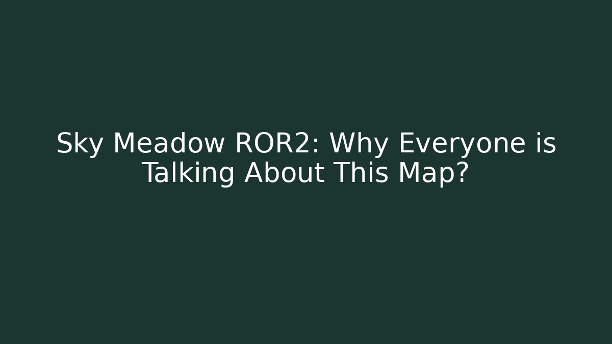 Sky Meadow ROR2: Why Everyone is Talking About This Map?