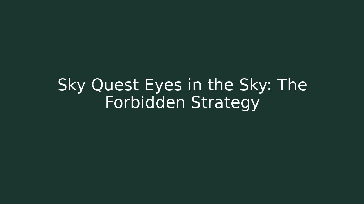 Sky Quest Eyes in the Sky: The Forbidden Strategy