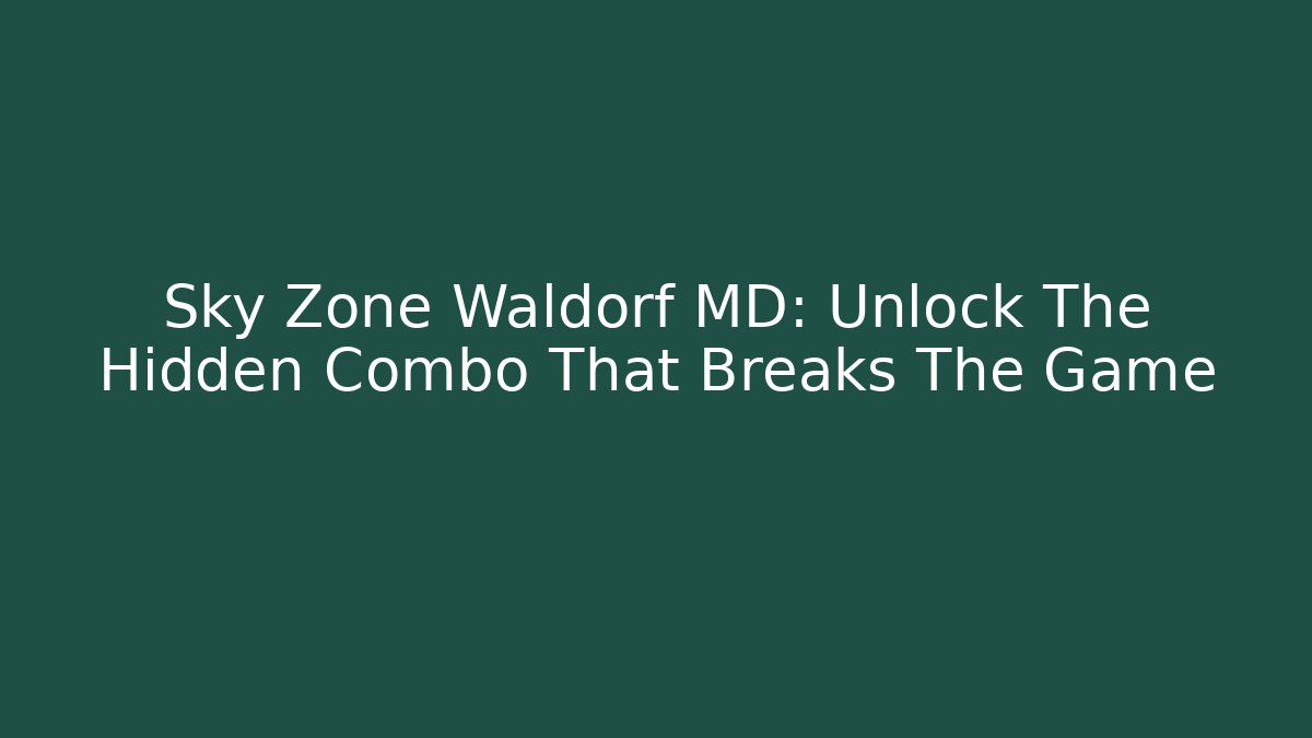 Sky Zone Waldorf MD: Unlock The Hidden Combo That Breaks The Game
