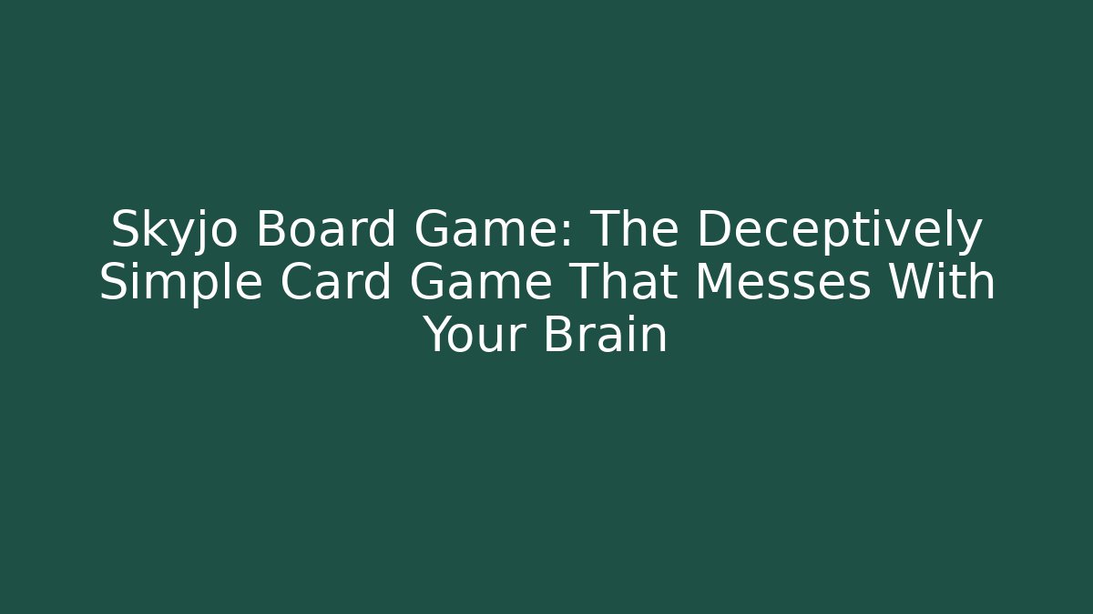 Skyjo Board Game: The Deceptively Simple Card Game That Messes With Your Brain