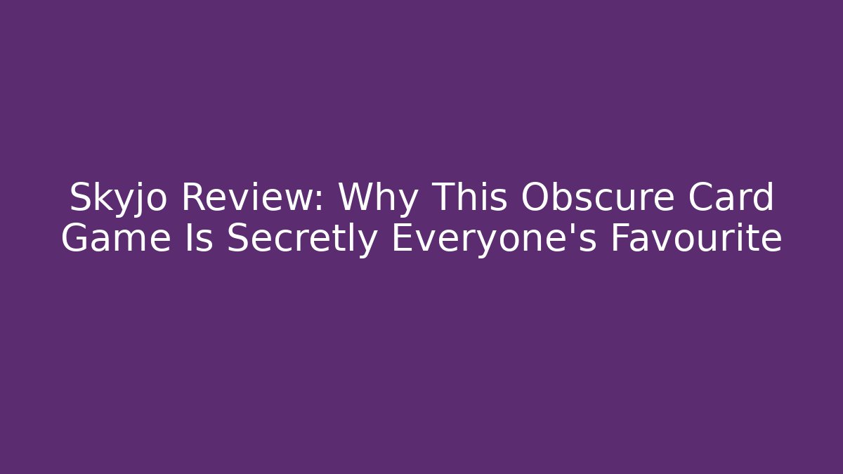 Skyjo Review: Why This Obscure Card Game Is Secretly Everyone's Favourite