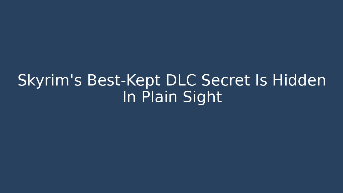 Skyrim's Best-Kept DLC Secret Is Hidden In Plain Sight