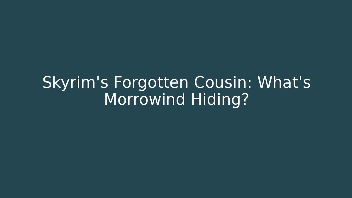 Skyrim's Forgotten Cousin: What's Morrowind Hiding?