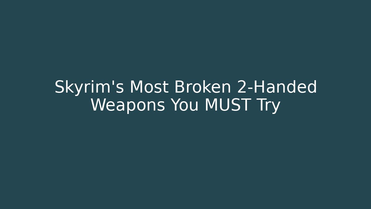 Skyrim's Most Broken 2-Handed Weapons You MUST Try