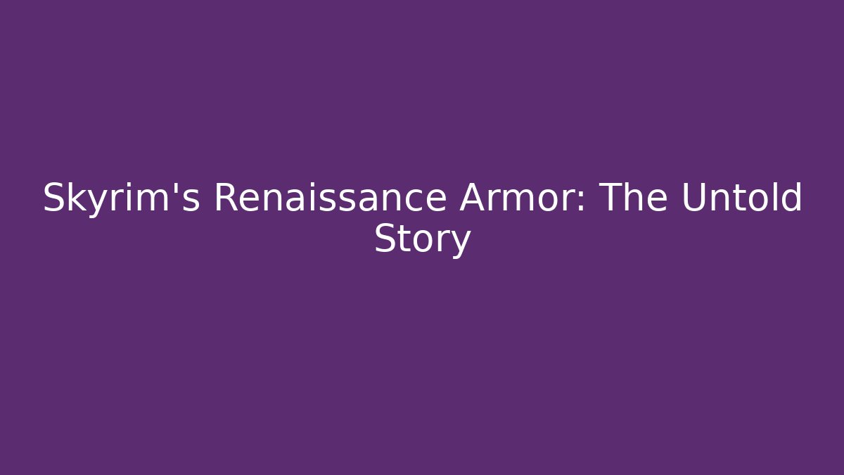 Skyrim's Renaissance Armor: The Untold Story - The Family Holidays
