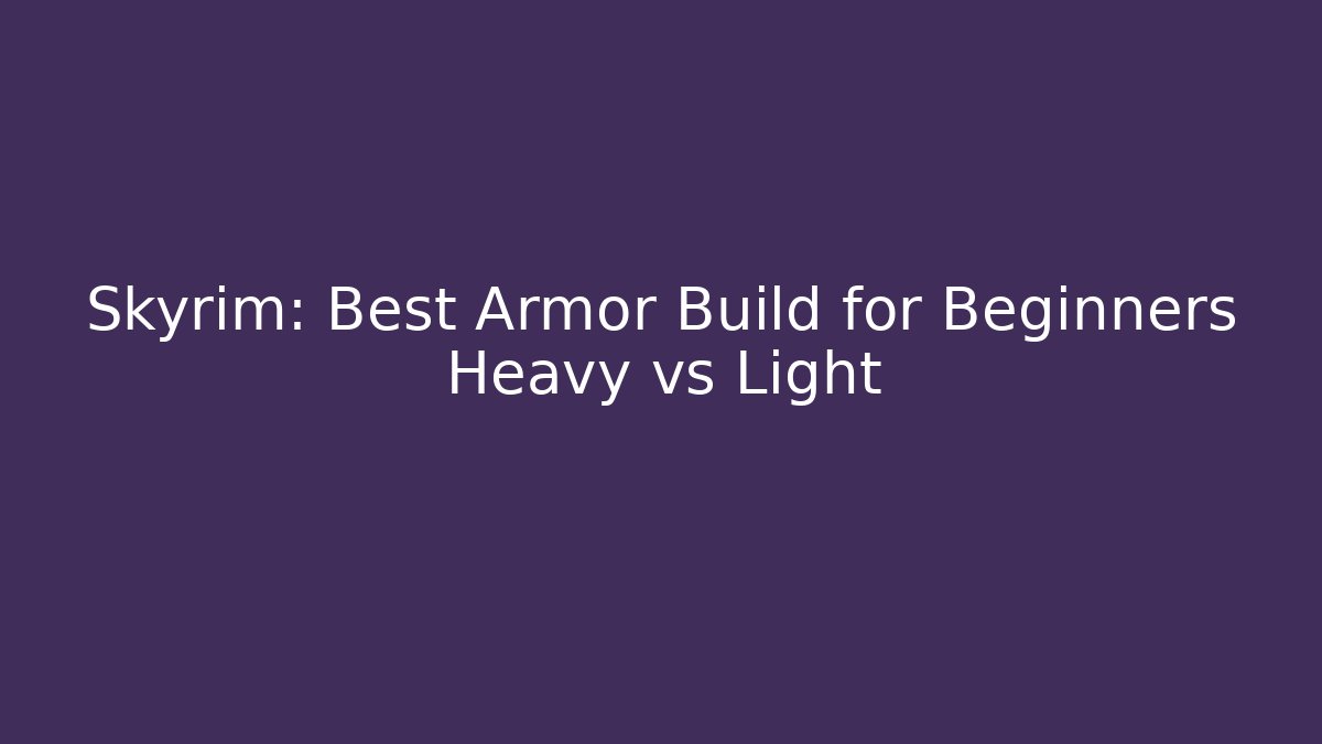 Skyrim: Best Armor Build for Beginners Heavy vs Light
