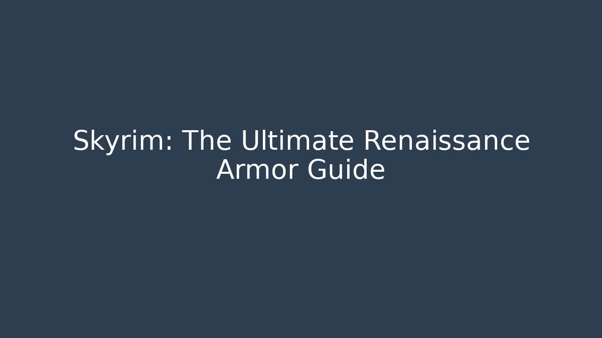 Skyrim: The Ultimate Renaissance Armor Guide