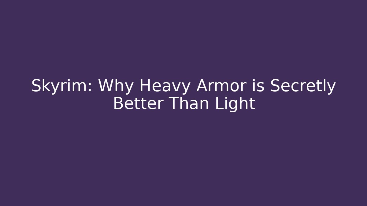 Skyrim: Why Heavy Armor is Secretly Better Than Light