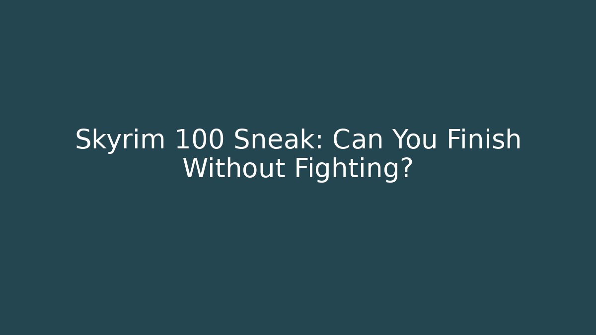 Skyrim 100 Sneak: Can You Finish Without Fighting? - The Family Holidays