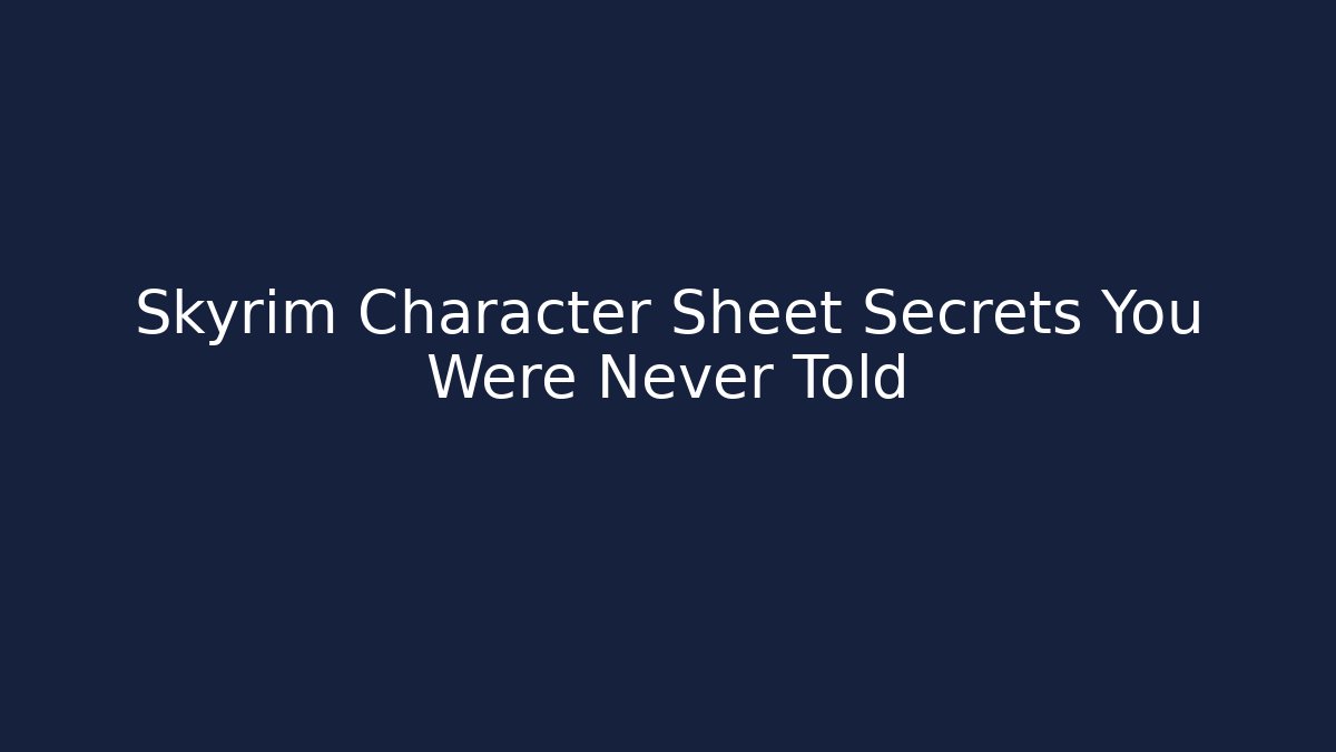 Skyrim Character Sheet Secrets You Were Never Told