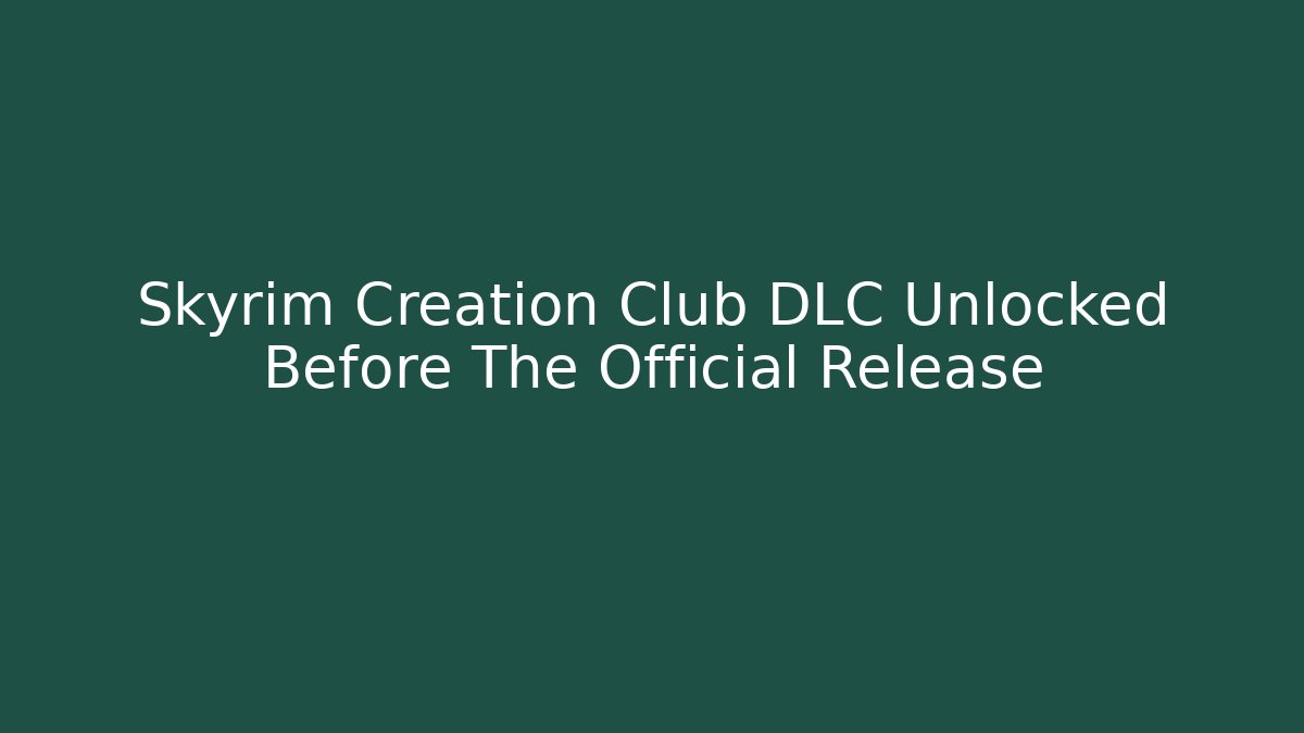 Skyrim Creation Club DLC Unlocked Before The Official Release