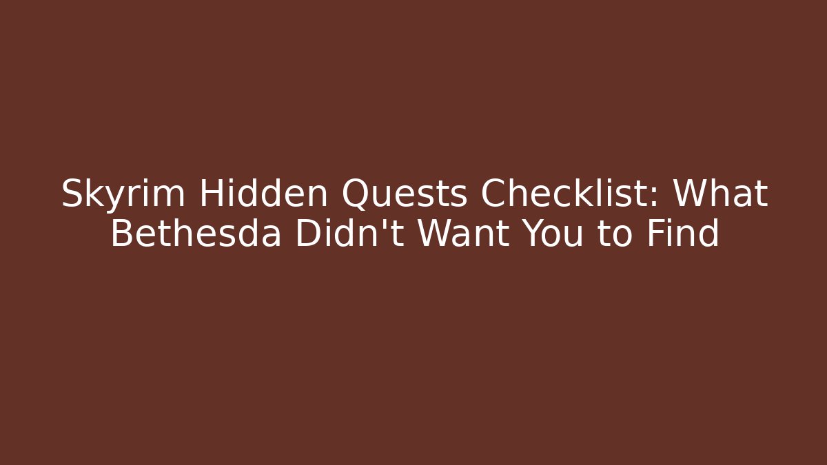 Skyrim Hidden Quests Checklist: What Bethesda Didn't Want You to Find