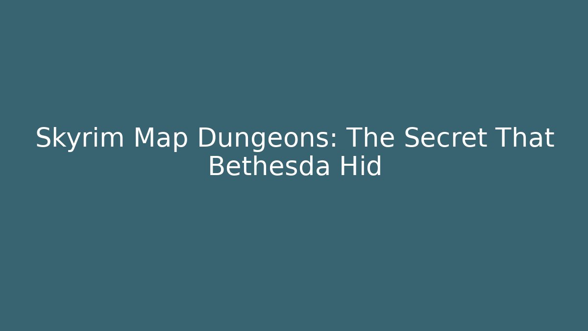 Skyrim Map Dungeons: The Secret That Bethesda Hid