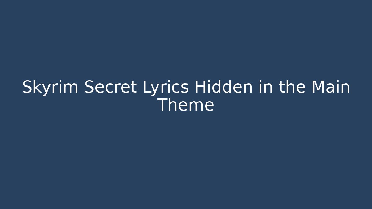 Skyrim Secret Lyrics Hidden in the Main Theme