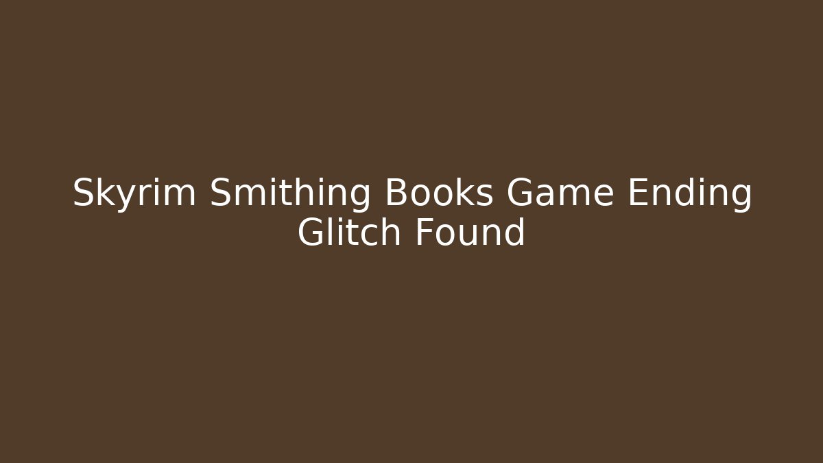 Skyrim Smithing Books Game Ending Glitch Found
