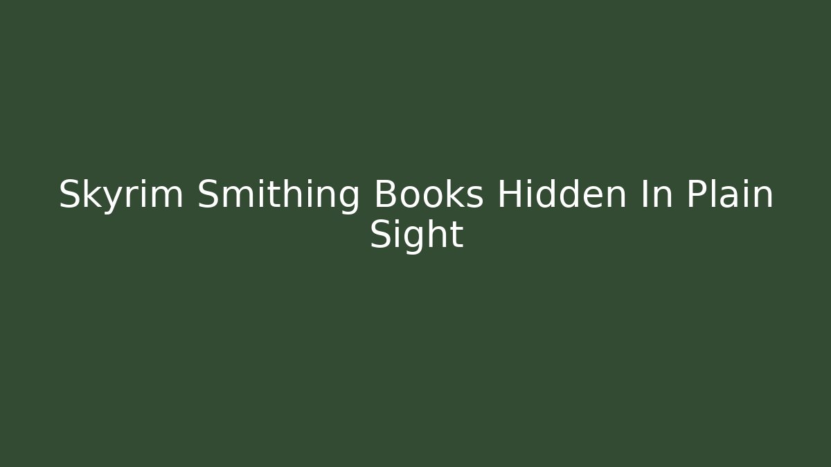 Skyrim Smithing Books Hidden In Plain Sight