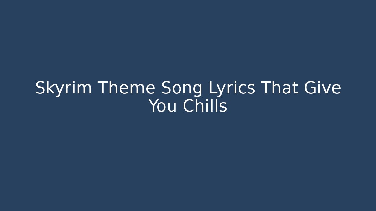 Skyrim Theme Song Lyrics That Give You Chills