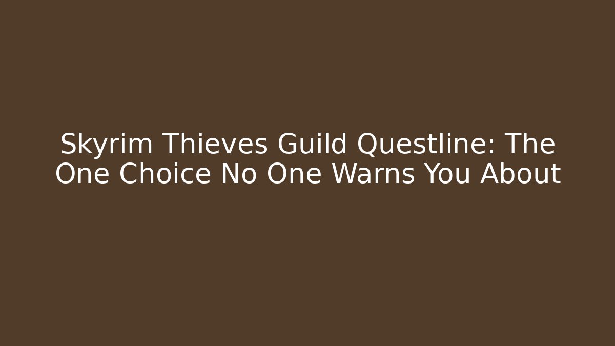 Skyrim Thieves Guild Questline: The One Choice No One Warns You About