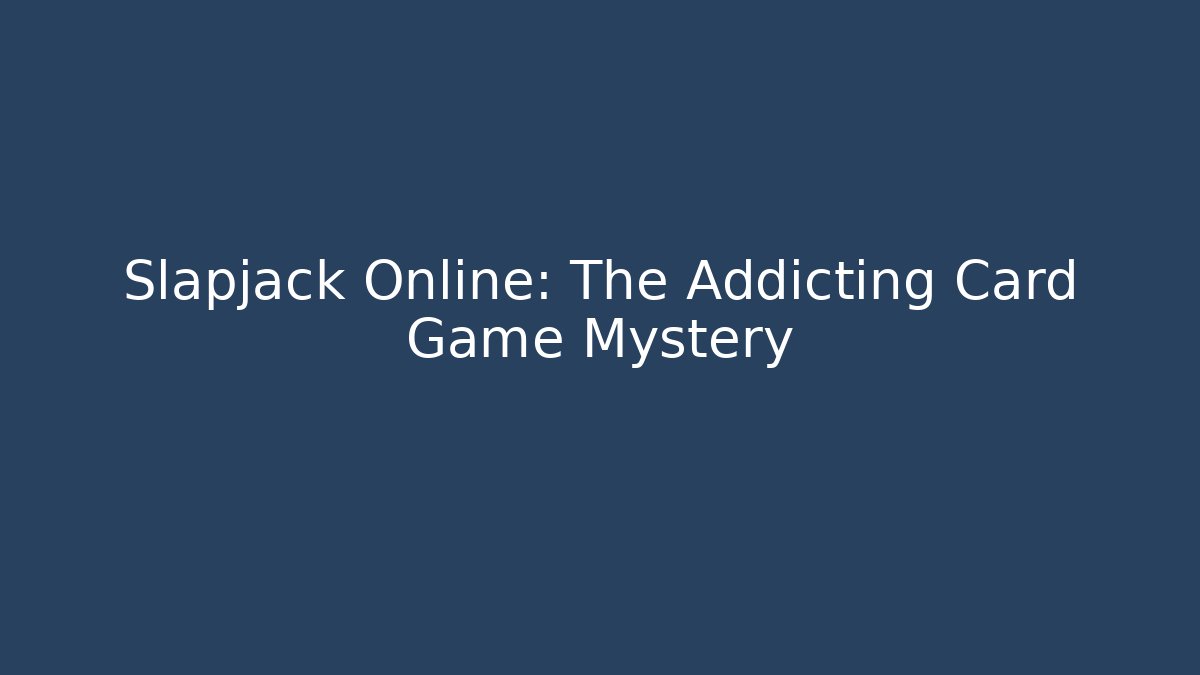 Slapjack Online: The Addicting Card Game Mystery