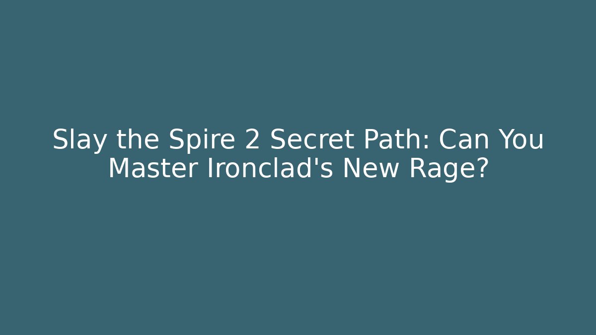 Slay the Spire 2 Secret Path: Can You Master Ironclad's New Rage?