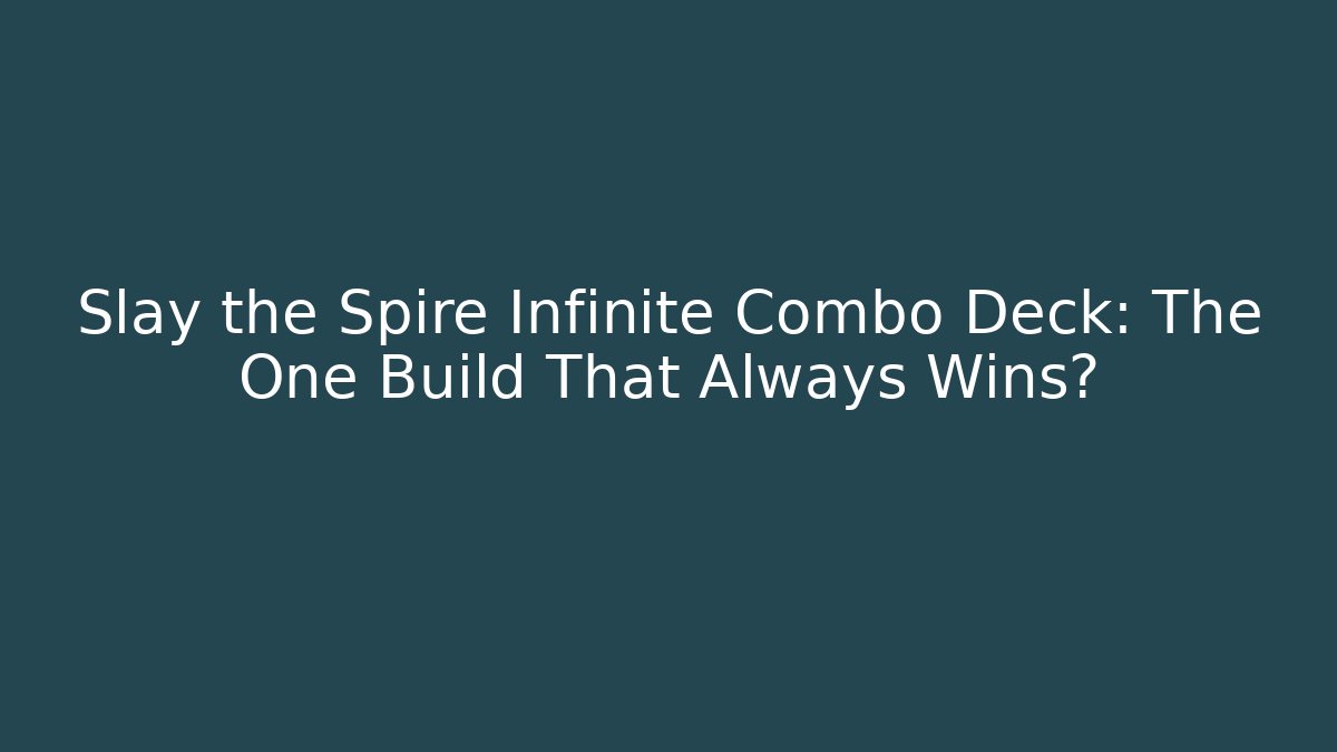Slay the Spire Infinite Combo Deck: The One Build That Always Wins?