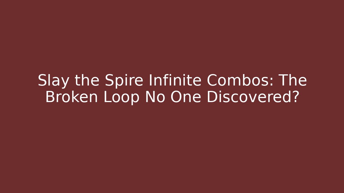 Slay the Spire Infinite Combos: The Broken Loop No One Discovered? - The Family Holidays