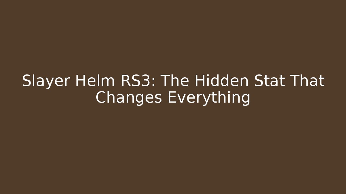 Slayer Helm RS3: The Hidden Stat That Changes Everything