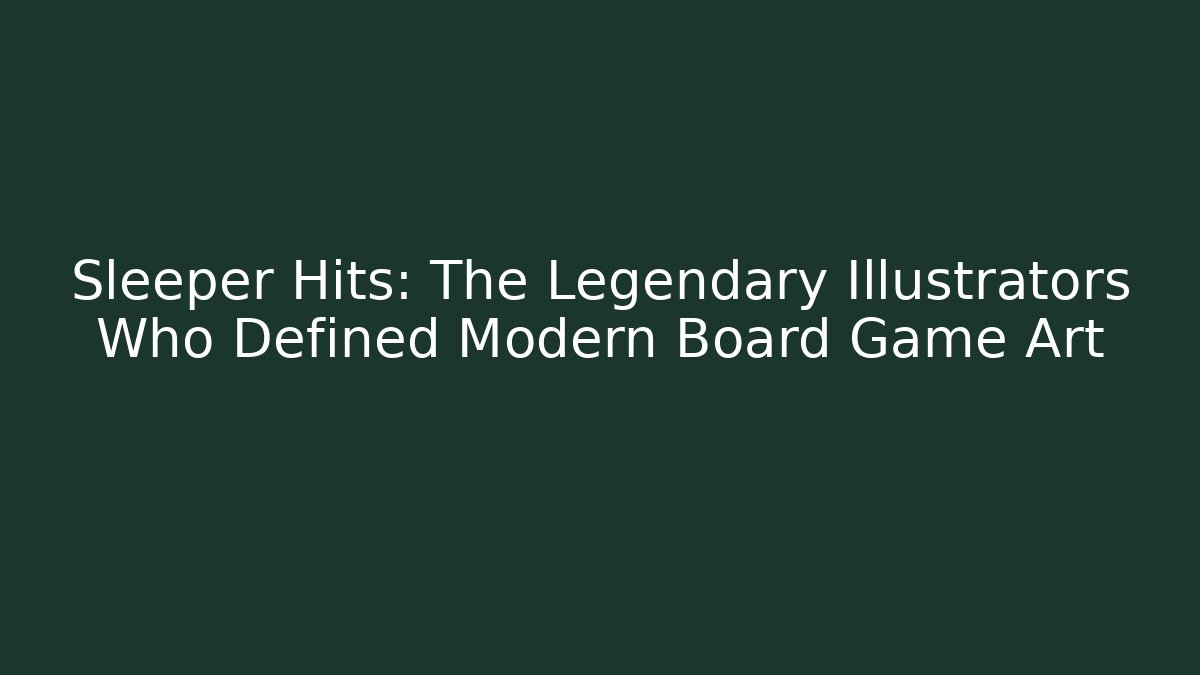 Sleeper Hits: The Legendary Illustrators Who Defined Modern Board Game Art