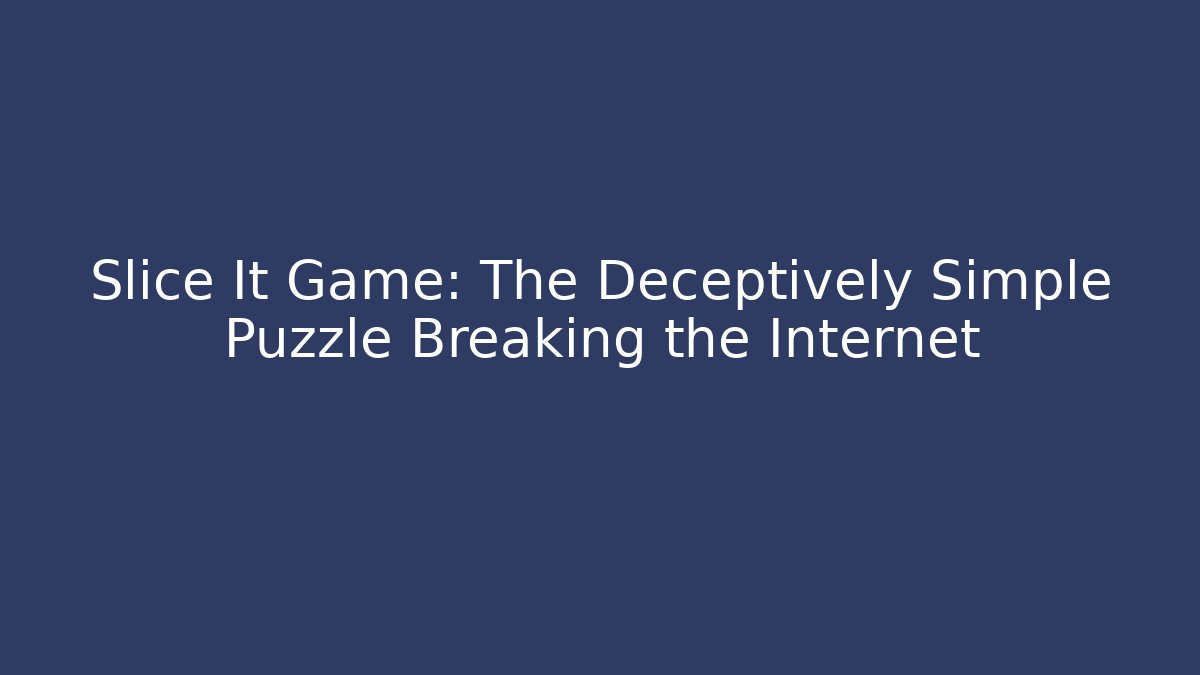 Slice It Game: The Deceptively Simple Puzzle Breaking the Internet - The Family Holidays