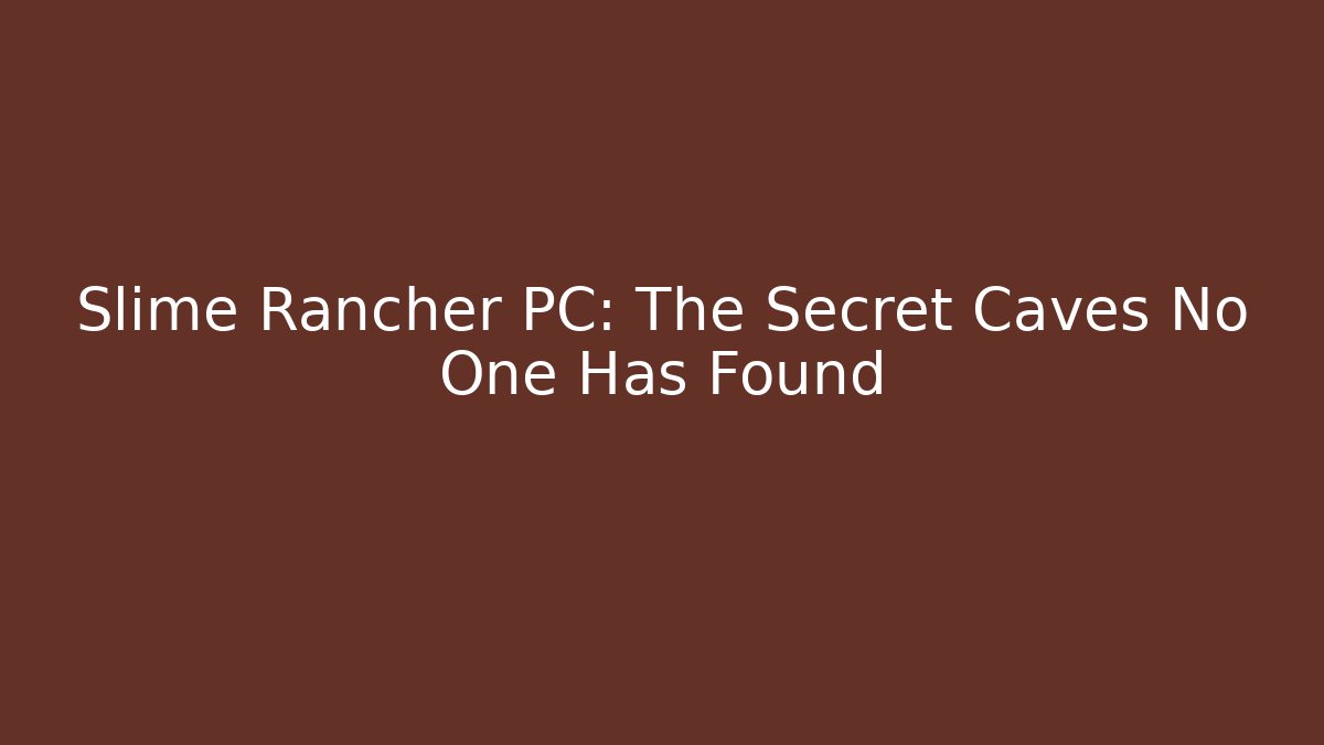 Slime Rancher PC: The Secret Caves No One Has Found