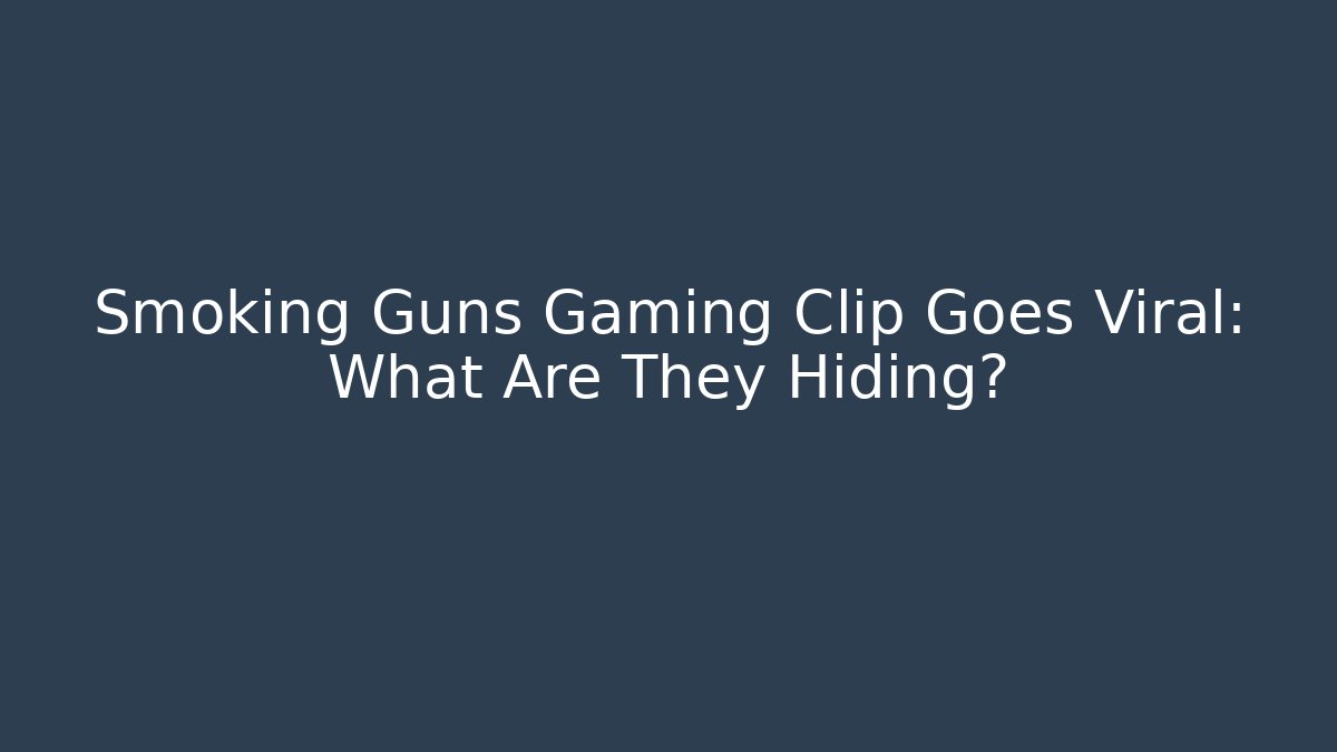 Smoking Guns Gaming Clip Goes Viral: What Are They Hiding?
