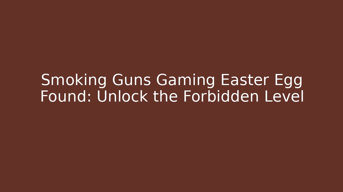 Smoking Guns Gaming Easter Egg Found: Unlock the Forbidden Level