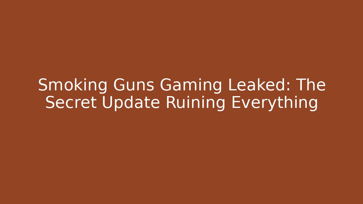 Smoking Guns Gaming Leaked: The Secret Update Ruining Everything