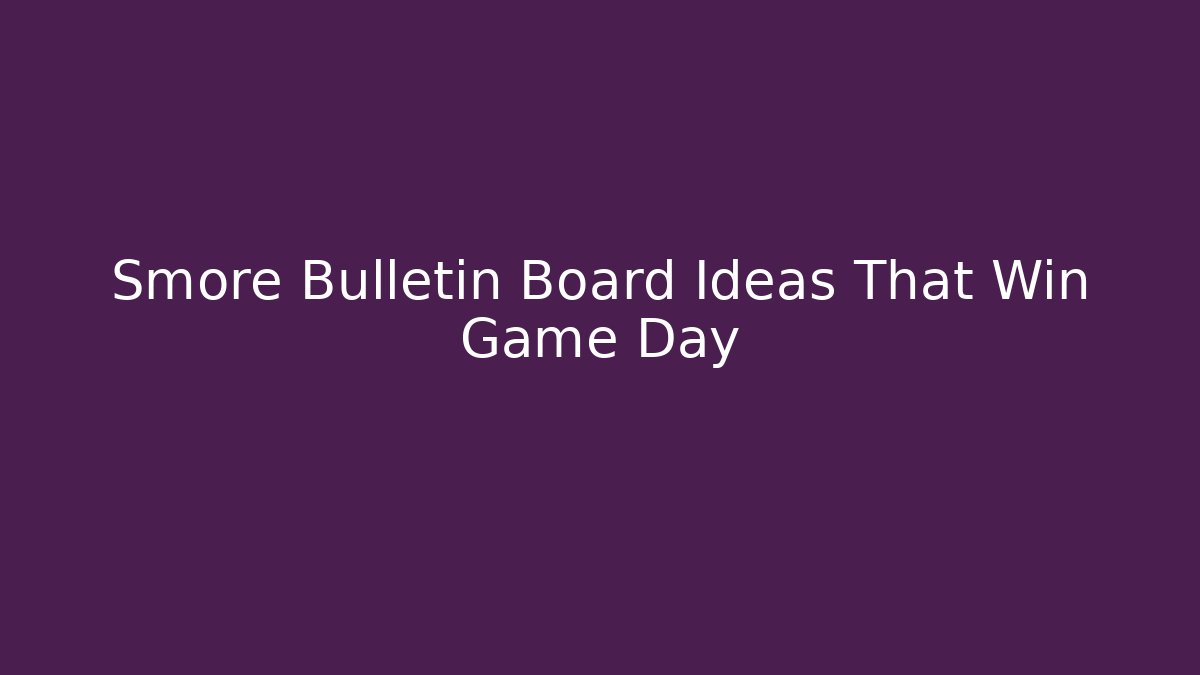 Smore Bulletin Board Ideas That Win Game Day - The Family Holidays