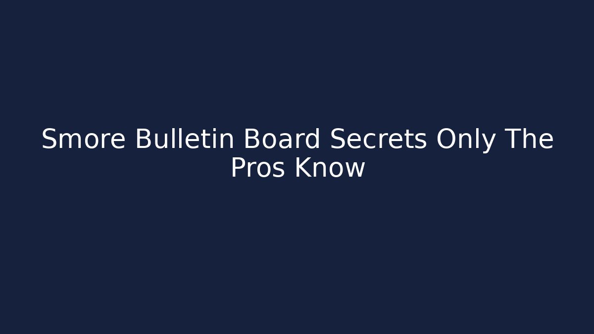 Smore Bulletin Board Secrets Only The Pros Know - The Family Holidays