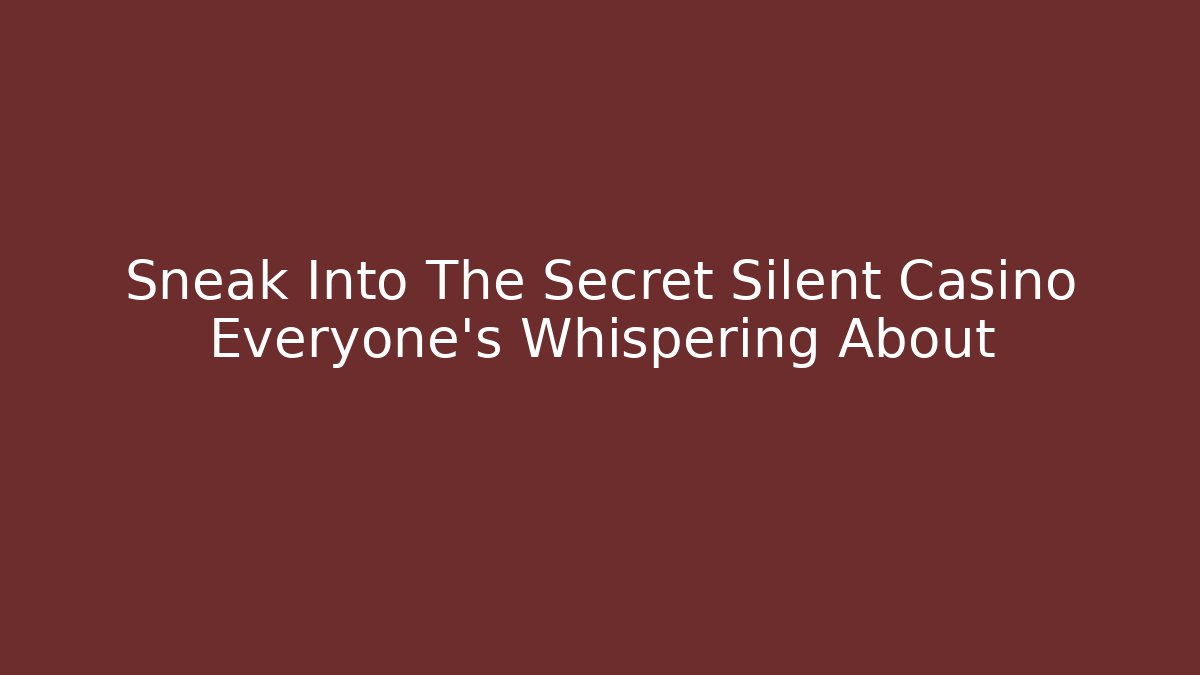 Sneak Into The Secret Silent Casino Everyone's Whispering About - The Family Holidays