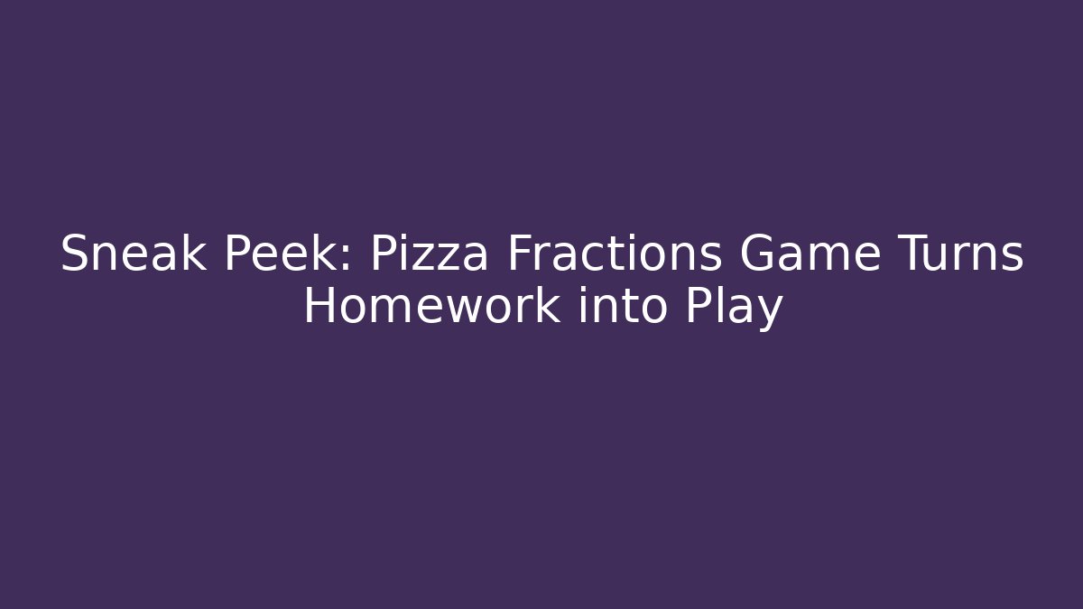 Sneak Peek: Pizza Fractions Game Turns Homework into Play