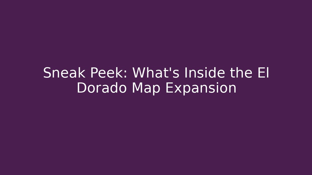 Sneak Peek: What's Inside the El Dorado Map Expansion