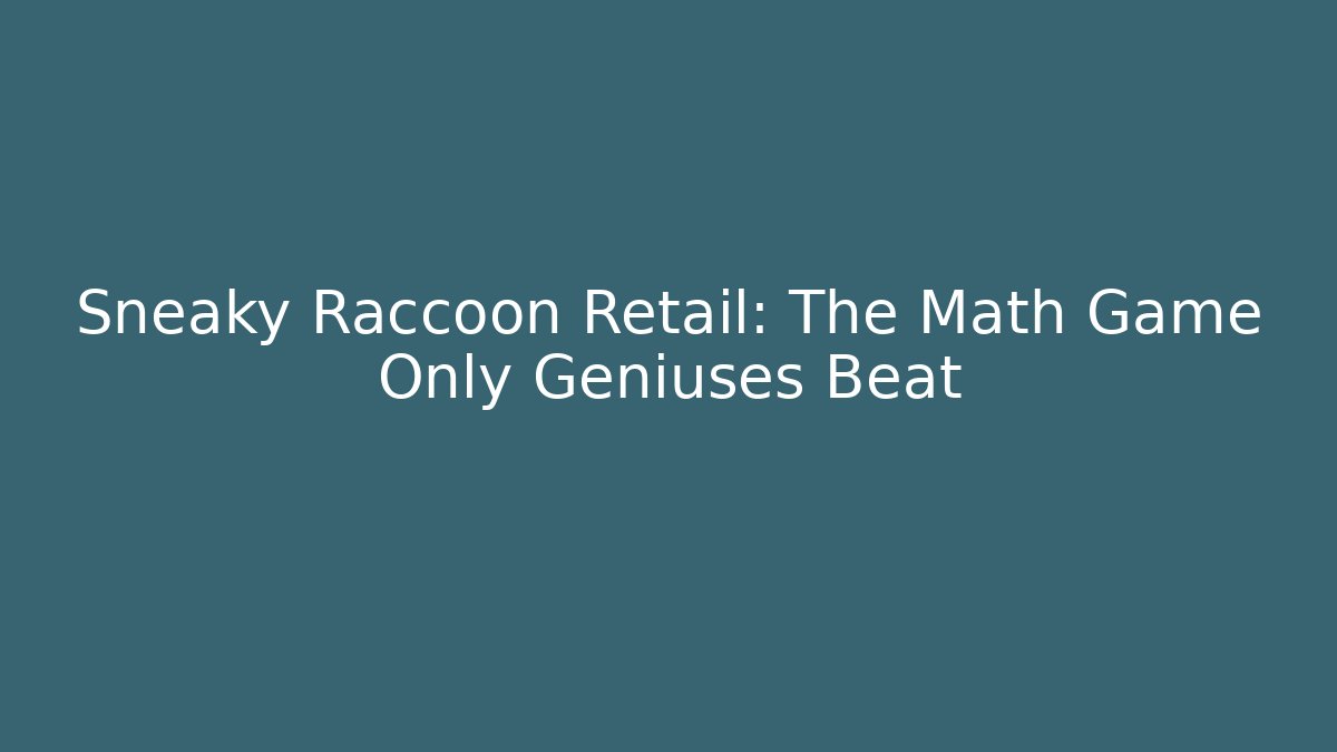 Sneaky Raccoon Retail: The Math Game Only Geniuses Beat