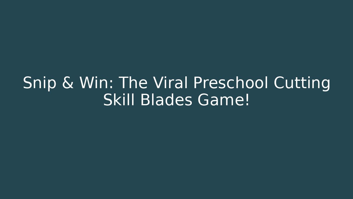 Snip & Win: The Viral Preschool Cutting Skill Blades Game!