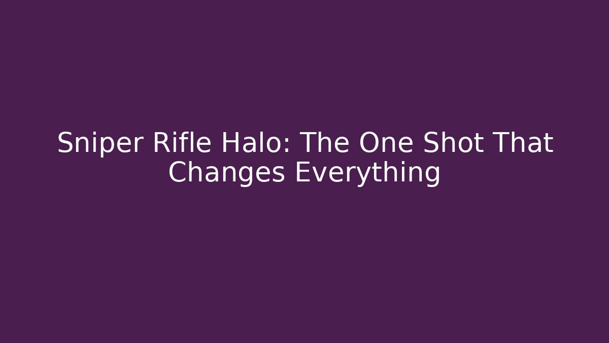 Sniper Rifle Halo: The One Shot That Changes Everything