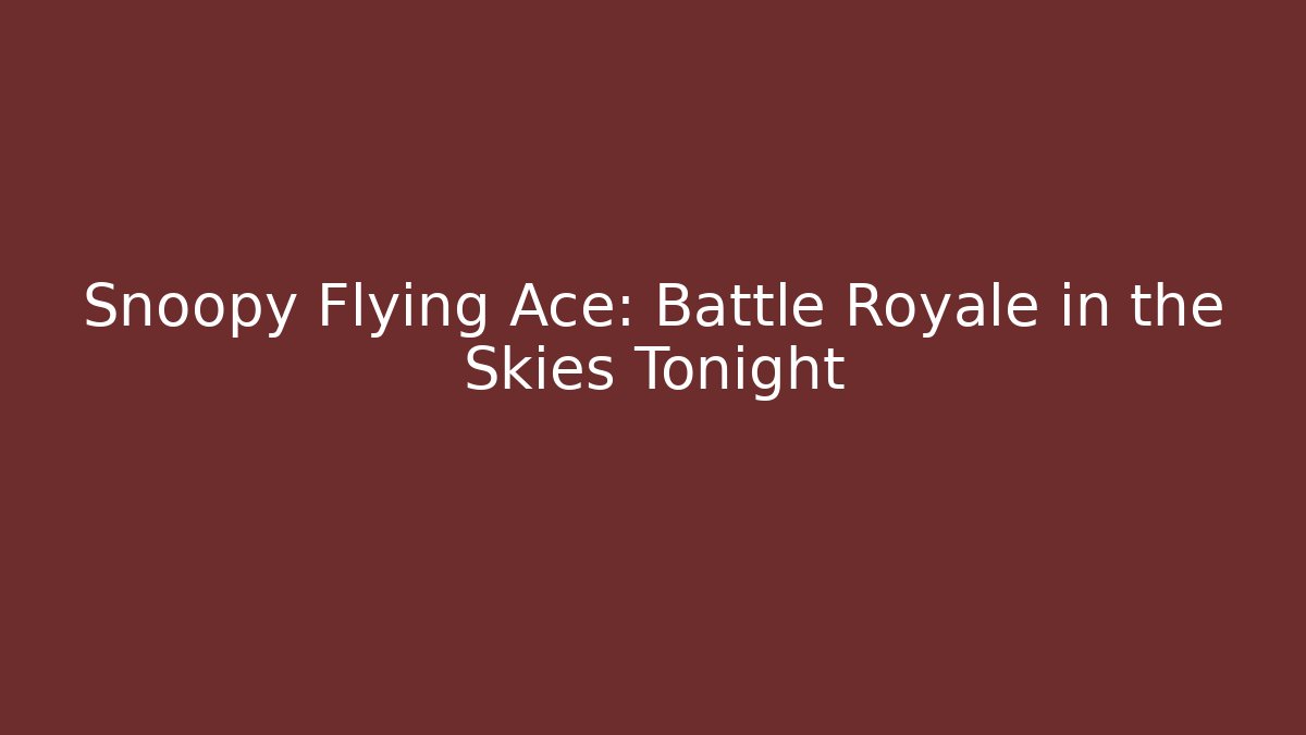 Snoopy Flying Ace: Battle Royale in the Skies Tonight - The Family Holidays