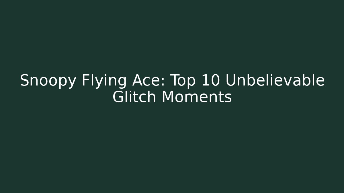 Snoopy Flying Ace: Top 10 Unbelievable Glitch Moments