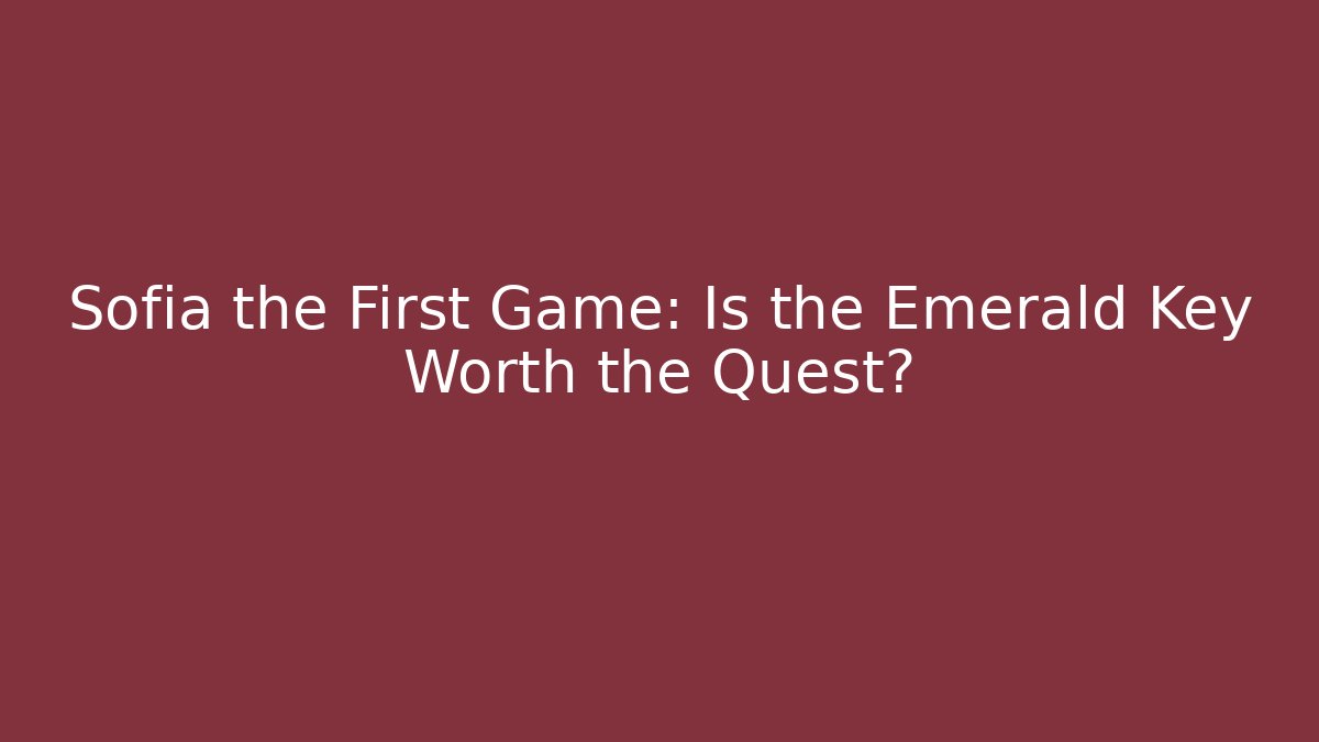 Sofia the First Game: Is the Emerald Key Worth the Quest? - The Family Holidays