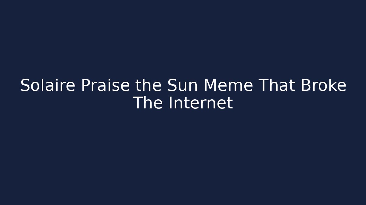 Solaire Praise the Sun Meme That Broke The Internet