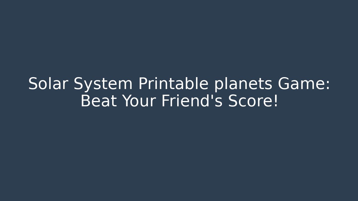 Solar System Printable planets Game: Beat Your Friend’s Score!